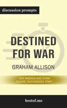 destined for war: can america and china escape thucydides's trap? by graham allison (discussion prompts) book cover image