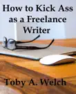 How to Kick Ass as a Freelance Writer synopsis, comments