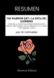 RESUMEN - The Warrior Diet / La dieta del guerrero: Encienda su fuente de energía biológica para obtener alta energía, fuerza explosiva y un cuerpo más delgado y duro Por Ori Hofmekler sinopsis y comentarios