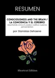 RESUMEN - Consciousness And The Brain / La conciencia y el cerebro: Descifrando cómo el cerebro codifica nuestros pensamientos Por Stanislas Dehaene sinopsis y comentarios