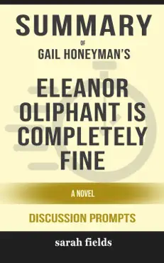summary of eleanor oliphant is completely fine: a novel by gail honeyman (discussion prompts) book cover image