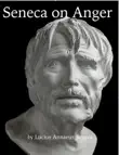Seneca on Anger synopsis, comments