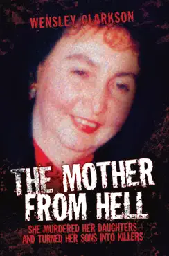 the mother from hell - she murdered her daughters and turned her sons into murderers book cover image