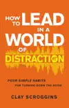 How to Lead in a World of Distraction synopsis, comments