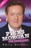 Piers Morgan - The Biography synopsis, comments
