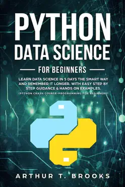 python for beginners.learn data science in 5 days the smart way and remember it longer. with easy step by step guidance & hands on examples. (python crash course-programming for beginners) book cover image