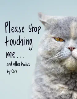please stop touching me ... and other haikus by cats book cover image