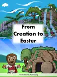From Creation to Easter book summary, reviews and download