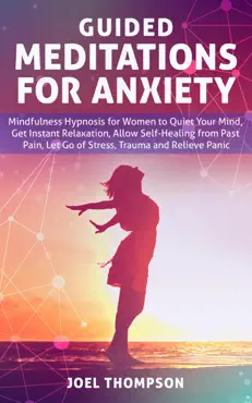 guided meditations for anxiety quiet your mind, get instant relaxation, self-healing, reduce stress and relieve panic with mindfulness hypnosis for women imagen de la portada del libro