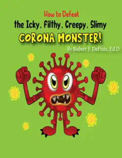how to defeat the icky, filthy, creepy, slimy corona monster! book cover image