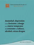 Ansiedad y depresión como factores de riesgo en el inicio temprano del consumo de tabaco, alcohol y otras drogas sinopsis y comentarios