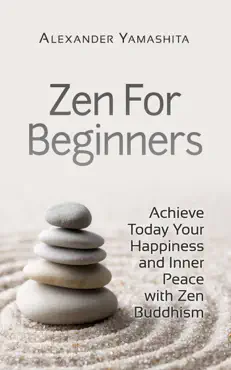 zen for beginners: achieve today your happiness and inner peace with zen buddhism book cover image