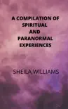 A Compilation of Spiritual and Paranormal Experiences synopsis, comments