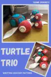 Turtle Trio - Written Crochet Pattern synopsis, comments