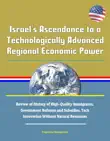 Israel's Ascendance to a Technologically Advanced Regional Economic Power: Review of History of High-Quality Immigrants, Government Reforms and Subsidies, Tech Innovation Without Natural Resources sinopsis y comentarios