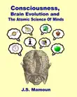 Consciousness, Brain Evolution and The Atomic Science of Minds synopsis, comments