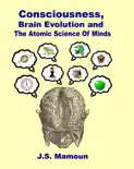 Consciousness, Brain Evolution and The Atomic Science of Minds reviews