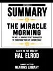 Extended Summary Of The Miracle Morning: The Not-So-Obvious Secret Guaranteed to Transform Your Life (Before 8AM) – Based On The Book By Hal Elrod sinopsis y comentarios