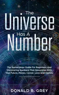 the universe has a number - the numerology guide for beginners and discovering numbers that resonates with your future, money, career, love and destiny book cover image