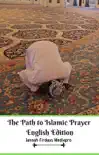 The Path to Islamic Prayer English Edition synopsis, comments