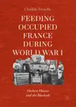 Feeding Occupied France during World War I synopsis, comments