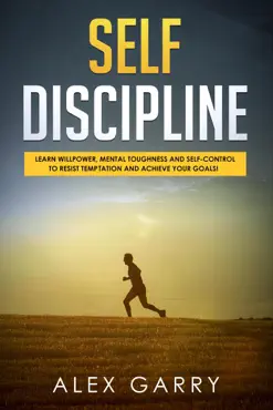 self discipline learn willpower, mental toughness and self-control to resist temptation and achieve your goals while beating procrastination. everyday habits you need to build the success you want. book cover image