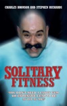 Solitary Fitness - You Don't Need a Fancy Gym or Expensive Gear to be as Fit as Me book summary, reviews and download