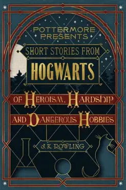 short stories from hogwarts of heroism, hardship and dangerous hobbies book cover image