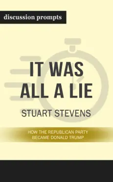 it was all a lie: how the republican party became donald trump by stuart stevens (discussion prompts) book cover image