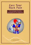 Cure Your Back Pain - The Complete Guide to Getting Rid Of Your Back Pain synopsis, comments
