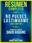 Resumen Completo: No Puedes Lastimarme (Can’t Hurt Me) - Basado En El Libro De David Goggins sinopsis y comentarios