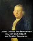 James Otis the Pre-Revolutionary by John Clark Ridpath and Related Documents synopsis, comments