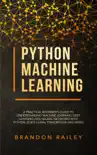Python Machine Learning: A Practical Beginner's Guide to Understanding Machine Learning, Deep Learning and Neural Networks with Python, Scikit-Learn, Tensorflow and Keras book summary, reviews and download
