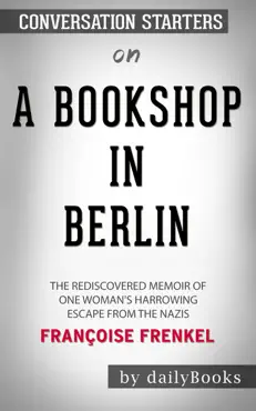 a bookshop in berlin: the rediscovered memoir of one woman's harrowing escape from the nazis by françoise frenkel: conversation starters book cover image