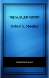 The Mueller Report: The Full Report on Donald Trump, Collusion, and Russian Interference in the Presidential Election book summary, reviews and downlod