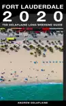 Fort Lauderdale: The Delaplaine 2020 Long Weekend Guide sinopsis y comentarios