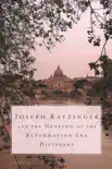 Joseph Ratzinger and the Healing of Reformation-Era Divisions sinopsis y comentarios