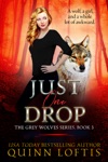 Just One Drop, Book 3 The Grey Wolves Series