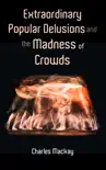 Extraordinary Popular Delusions and the Madness of Crowds synopsis, comments