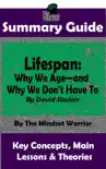 Summary Guide: Lifespan: Why We Age—and Why We Don't Have To: By David Sinclair The Mindset Warrior Summary Guide sinopsis y comentarios