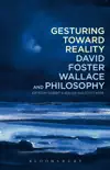 Gesturing Toward Reality: David Foster Wallace and Philosophy sinopsis y comentarios