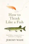 How to Think Like a Fish sinopsis y comentarios