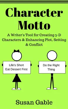 character motto: a writer's tool for creating 3-d characters & enhancing plot, setting & conflict book cover image