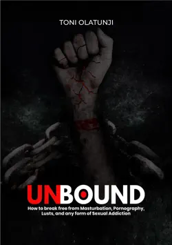 unbound: how to break free from masturbation, pornography, lusts, and any form of sexual addiction book cover image