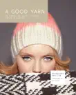 A Good Yarn: 30 Timeless Hats, Scarves, Socks and Gloves sinopsis y comentarios