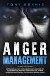 Anger Management: 13 Powerful Steps to Take Complete Control of Your Emotions, For Men and Women, Self-Help Guide for Self Control, Psychology Behind Anger book summary, reviews and download