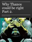 Why Thanos could be right Part 2. synopsis, comments