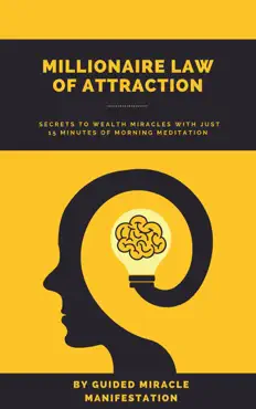 millionaire law of attraction how real estate agents, entrepreneurs, writers, salespeople & network marketers can unlock the secrets to wealth miracles with just 15 minutes of morning meditation book cover image