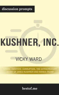 kushner, inc.: greed. ambition. corruption. the extraordinary story of jared kushner and ivanka trump by vicky ward (discussion prompts) book cover image