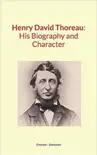 Henry David Thoreau : His Biography and Character sinopsis y comentarios